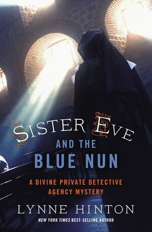 Sister Eve and the Blue Nun: A Divine Private Detective Agency Mystery by Lynne Hinton