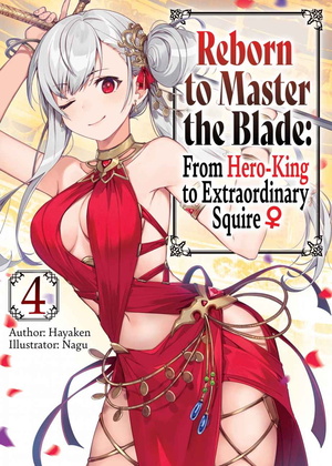 Reborn to Master the Blade: From Hero-King to Extraordinary Squire ♀ Volume 4 by Hayaken