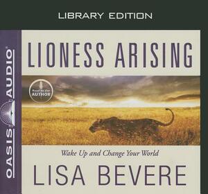 Lioness Arising (Library Edition): Wake Up and Change Your World by Lisa Bevere