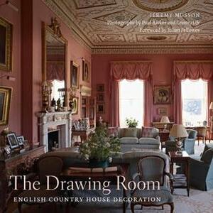 The Drawing Room: English Country House Decoration by Paul Barker, Jeremy Musson, Country Life, Julian Fellowes