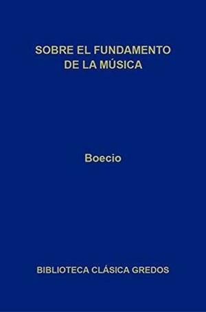 Sobre el fundamento de la música by Boethius, José Luis Moralejo, José Javier Iso
