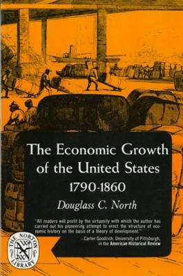 The Economic Growth of the United States: 1790-1860 by Douglass C. North
