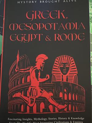 Greek, Mesopotamia, Egypt & Rome: Fascinating Insights, Mythology, Stories, History & Knowledge From The World’s Most Interesting Civilizations & Empires: 4 books by History Brought Alive