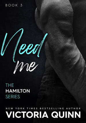 Need Me  by Victoria Quinn