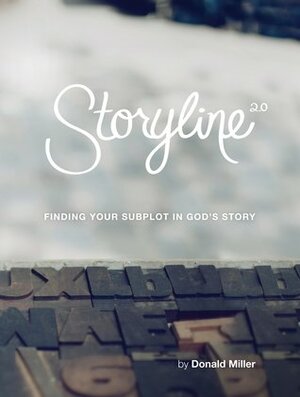 Storyline: Finding Your Subplot in God's Story by Donald Miller