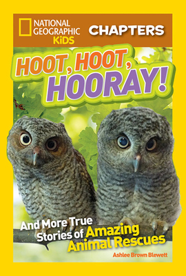 Hoot, Hoot, Hooray!: And More True Stories of Amazing Animal Rescues by Ashlee Brown Blewett