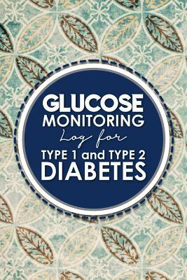 Glucose Monitoring Log for Type 1 and Type 2 Diabetes: Diabetes, Blood Sugar Log Daily Readings. Before & After for Breakfast, Lunch, Dinner, Snacks. by Rogue Plus Publishing