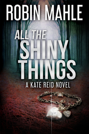 All the Shiny Things by Robin Mahle