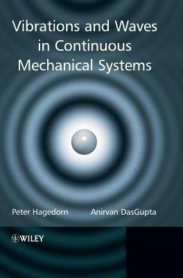 Vibrations and Waves in Continuous Mechanical Systems by Anirvan Dasgupta, Peter Hagedorn