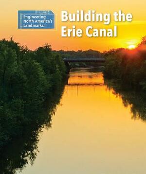 Building the Erie Canal by Rebecca Stefoff