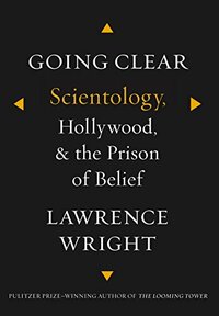 Going Clear: Scientology, Hollywood, and the Prison of Belief by Lawrence Wright