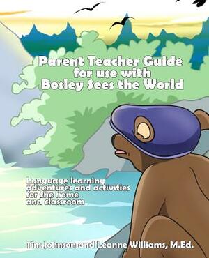 Parent / Teacher Guide for use with Bosley Sees the World: Language learning adventures and activities for the home and classroom by Leanne Williams M. Ed, Tim Johnson