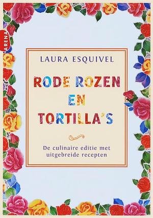 Rode rozen en tortilla's : de culinaire editie by Laura Esquivel