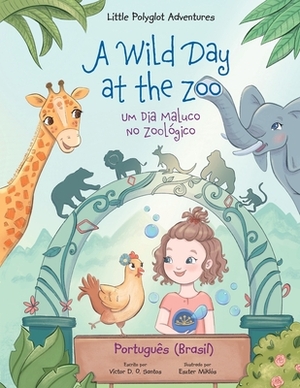 A Wild Day at the Zoo / Um Dia Maluco No Zoológico - Portuguese (Brazil) Edition: Children's Picture Book by Victor Dias de Oliveira Santos