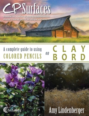 CP Surfaces: A Complete Guide to Using Colored Pencils on Claybord by Amy Lindenberger