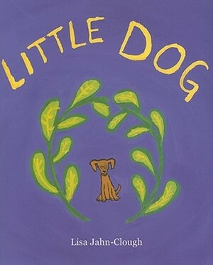 Little Dog by Lisa Jahn-Clough