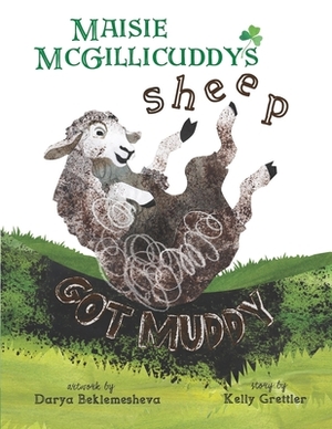 Maisie McGillicuddy's Sheep Got Muddy by Kelly Grettler