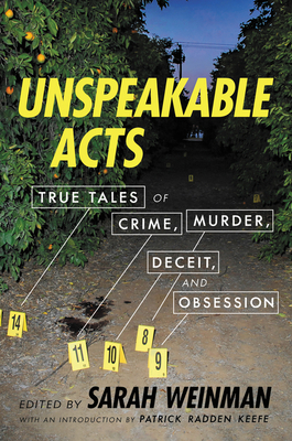Unspeakable Acts: True Tales of Crime, Murder, Deceit, and Obsession by Sarah Weinman, Patrick Radden Keefe