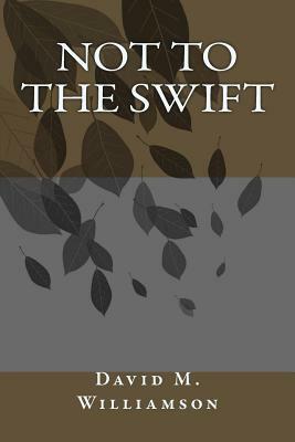 Not to the Swift by David M. Williamson