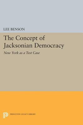 The Concept of Jacksonian Democracy: New York as a Test Case by Lee Benson