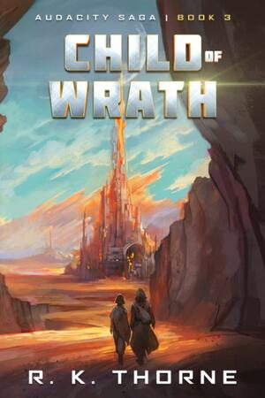 Child of Wrath by R.K. Thorne