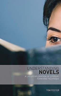 Understanding Novels: A Lively Exploration Of Literary Form And Technique by Thomas C. Foster, Thomas C. Foster