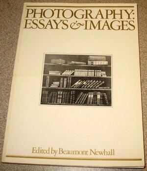 Photography, Essays &amp; Images: Illustrated Readings in the History of Photography by Beaumont Newhall