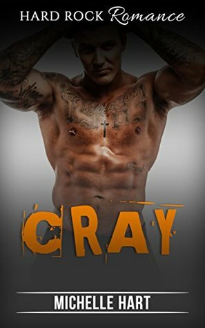 Cray: Hard Rock Romance (Bad Boy Romance) by Michele Hart