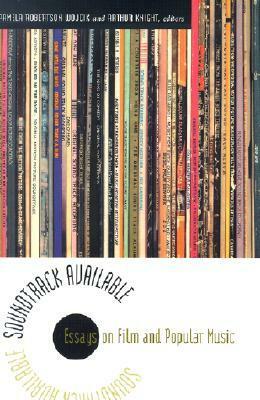 Soundtrack Available: Essays on Film and Popular Music by Pamela Robertson Wojcik, Arthur Knight