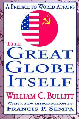 The Great Globe Itself: A Preface to World Affairs by Arthur Asa Berger, William Bullitt