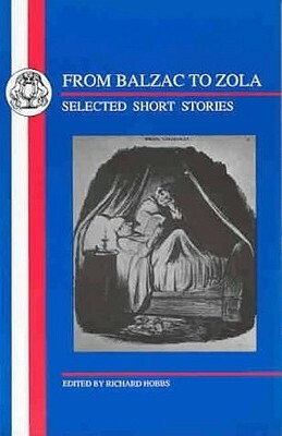 From Balzac to Zola: Selected Short Stories by Richard Hobbs