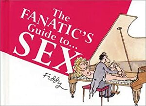 The Fanatic's Guide to Sex by Roland Fiddy