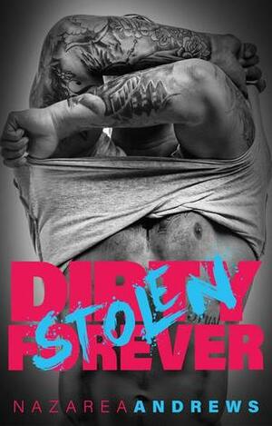 Dirty Stolen Forever by Nazarea Andrews