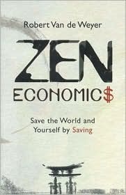 Zen Economics: Save the World and Yourself by Saving by Robert Van De Weyer