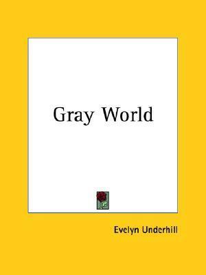 Gray World by Evelyn Underhill