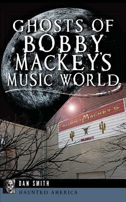 Ghosts of Bobby Mackey's Music World by Dan Smith