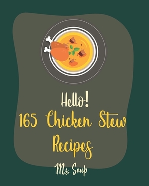 Hello! 165 Chicken Stew Recipes: Best Chicken Stew Cookbook Ever For Beginners [Lemon Chicken Recipe, Cajun Recipe Chicken, Chicken Breast Recipe, Gro by Soup