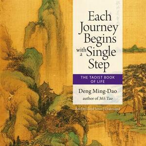 Each Journey Begins with a Single Step: The Taoist Book of Life by 