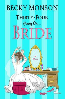 Thirty-Four Going on Bride by Becky Monson