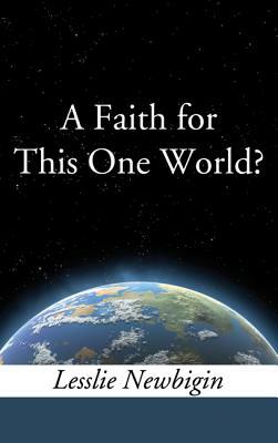 A Faith for This One World? by Lesslie Newbigin