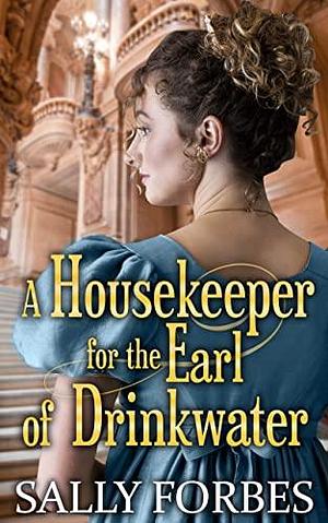 A Housekeeper for the Earl of Drinkwater by Sally Forbes, Sally Forbes