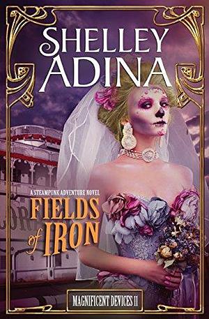 Fields of Iron by Shelley Adina