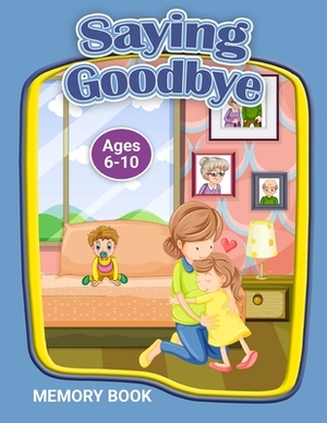 Saying Goodbye: Memory Book by Erainna Winnett