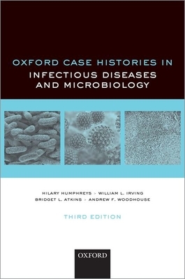 Oxford Case Histories in Infectious Diseases and Microbiology by Hilary Humphreys, Bridget L. Atkins, William L. Irving
