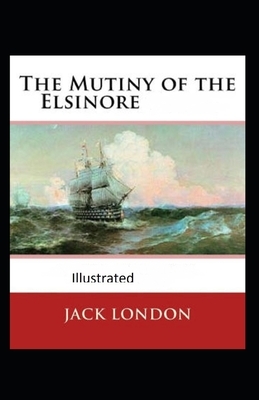 The Mutiny of the Elsinore Illustrated by Jack London