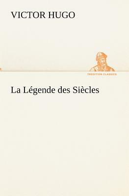 La Légende Des Siècles by Victor Hugo