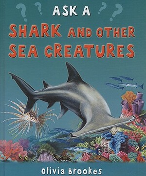 Ask a Shark and Other Sea Creatures by Olivia Brookes