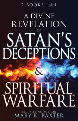 A Divine Revelation of Satan's Deceptions & Spiritual Warfare by Mary K. Baxter