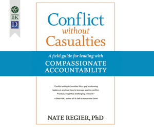 Conflict Without Casualties: A Field Guide for Leading with Compassionate Accountability by Nate Regier