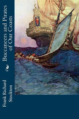 Buccaneers and Pirates of Our Coasts by Frank Richard Stockton